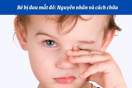 Các triệu chứng đau mắt đỏ ở trẻ nhỏ có gì?
