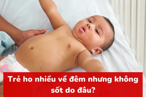 Trẻ ho nhiều về đêm và sốt: Nguyên nhân và cách chăm sóc hiệu quả