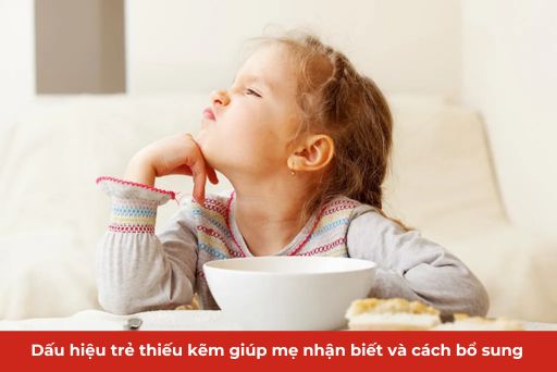 12 Dấu hiệu trẻ thiếu kẽm giúp mẹ nhận biết và cách bổ sung cho trẻ