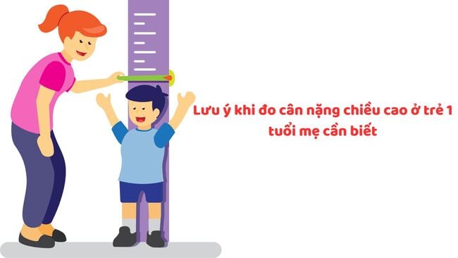 Lưu ý khi đo cân nặng chiều cao trẻ 1 tuổi mẹ cần biết