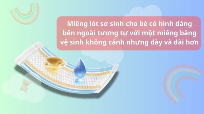 Miếng lót sơ sinh có hình dáng bên ngoài tương tự với một miếng băng vệ sinh không cánh nhưng dày và dài hơn