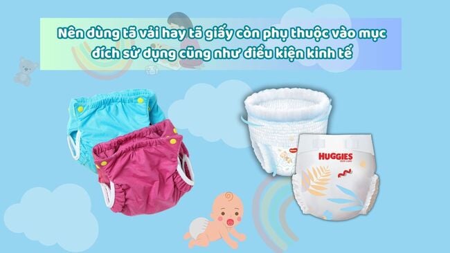 Nên dùng tã vải hay tã giấy còn phụ thuộc vào mục đích sử dụng cũng như điều kiện kinh tế